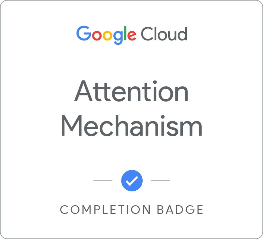 Completion badge awarded by Google Cloud: Attention Mechanism