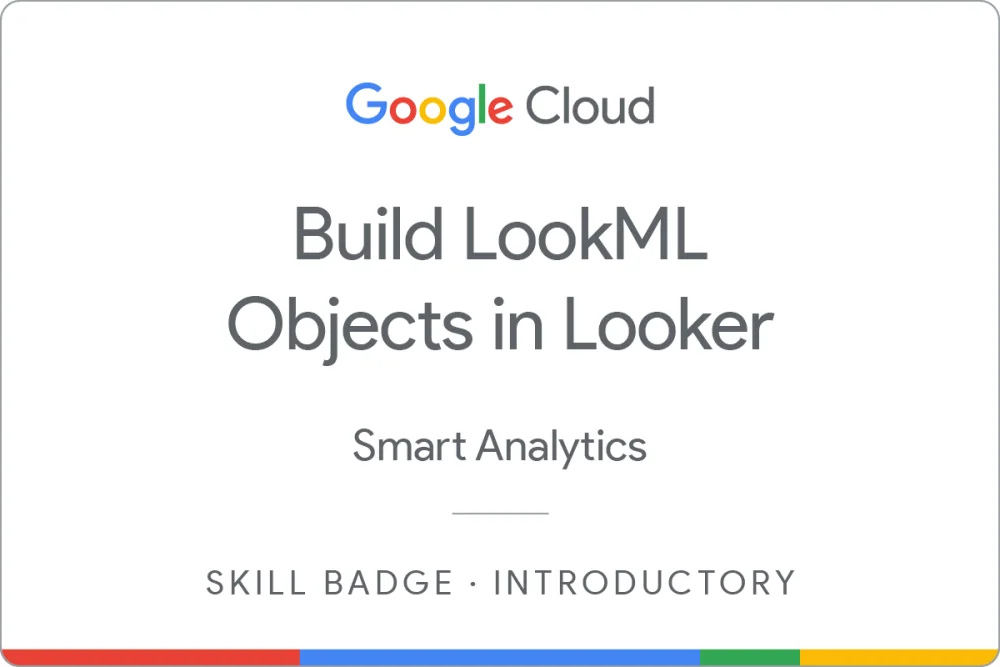 Skill badge awarded by Google Cloud: Build LookML Objects in Looker