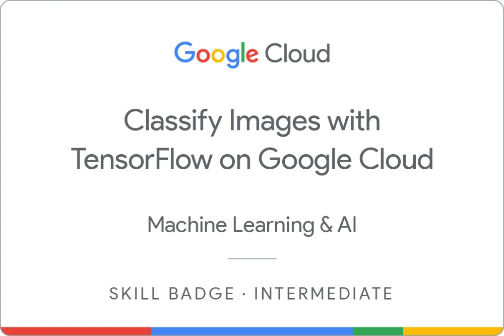 Skill badge awarded by Google Cloud: Classify Images with TensorFlow on Google Cloud