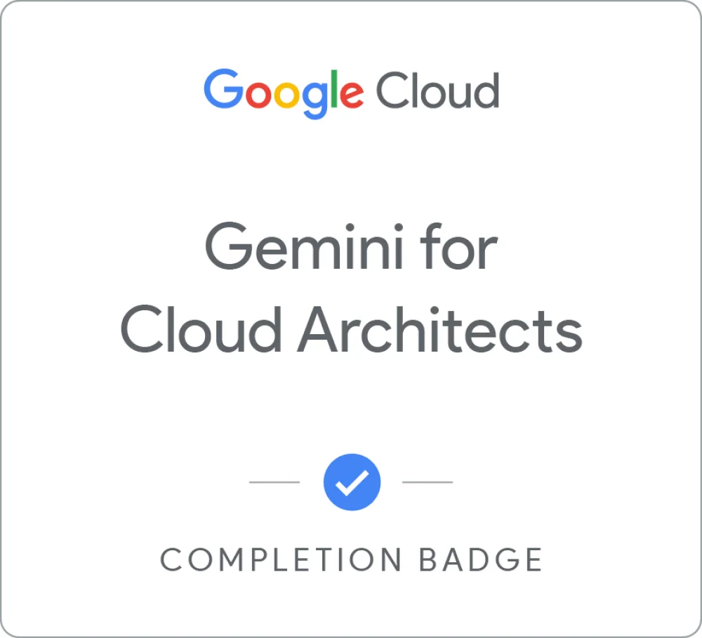 Completion badge awarded by Google Cloud: Gemini for Cloud Architects