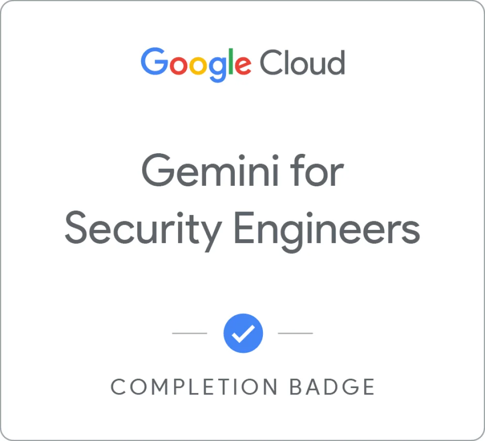 Completion badge awarded by Google Cloud: Gemini for Security Engineers