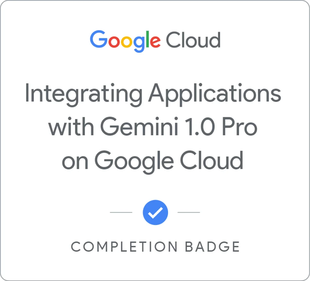 Completion badge awarded by Google Cloud: Integrate Applications with Gemini on Google Cloud