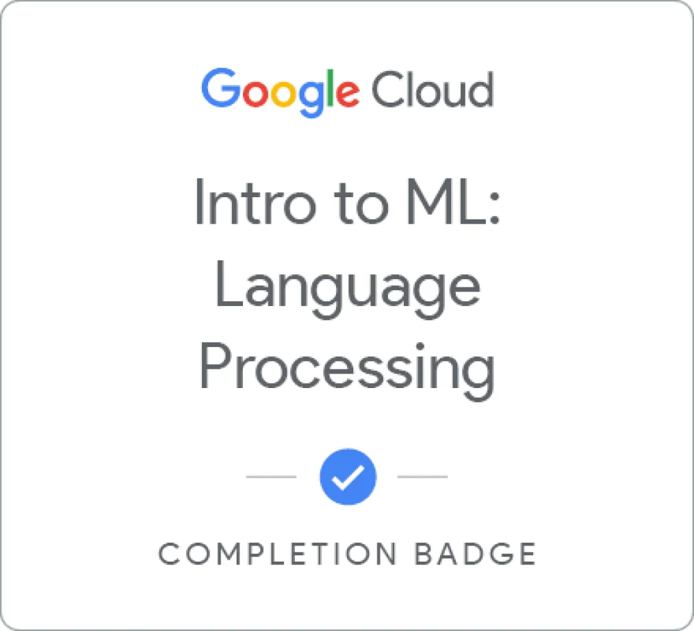 Completion badge awarded by Google Cloud: Intro to ML: Language Processing