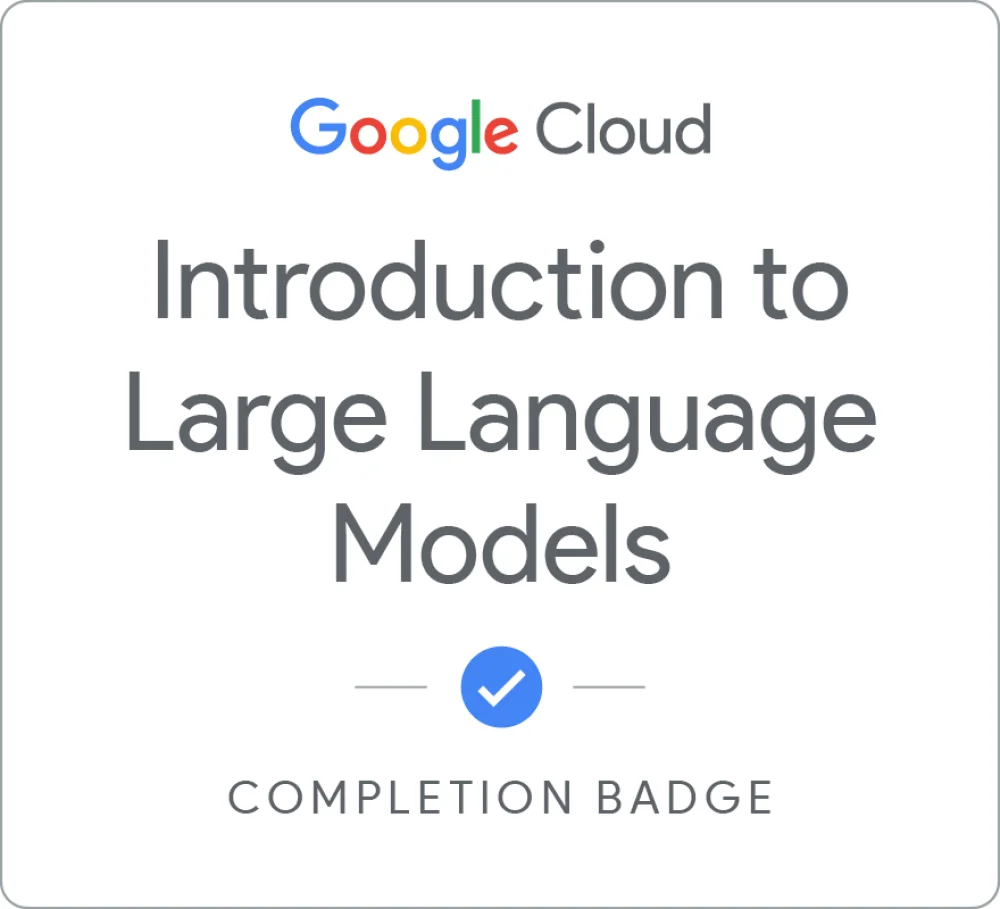 Completion badge awarded by Google Cloud: Introduction to Large Language Models