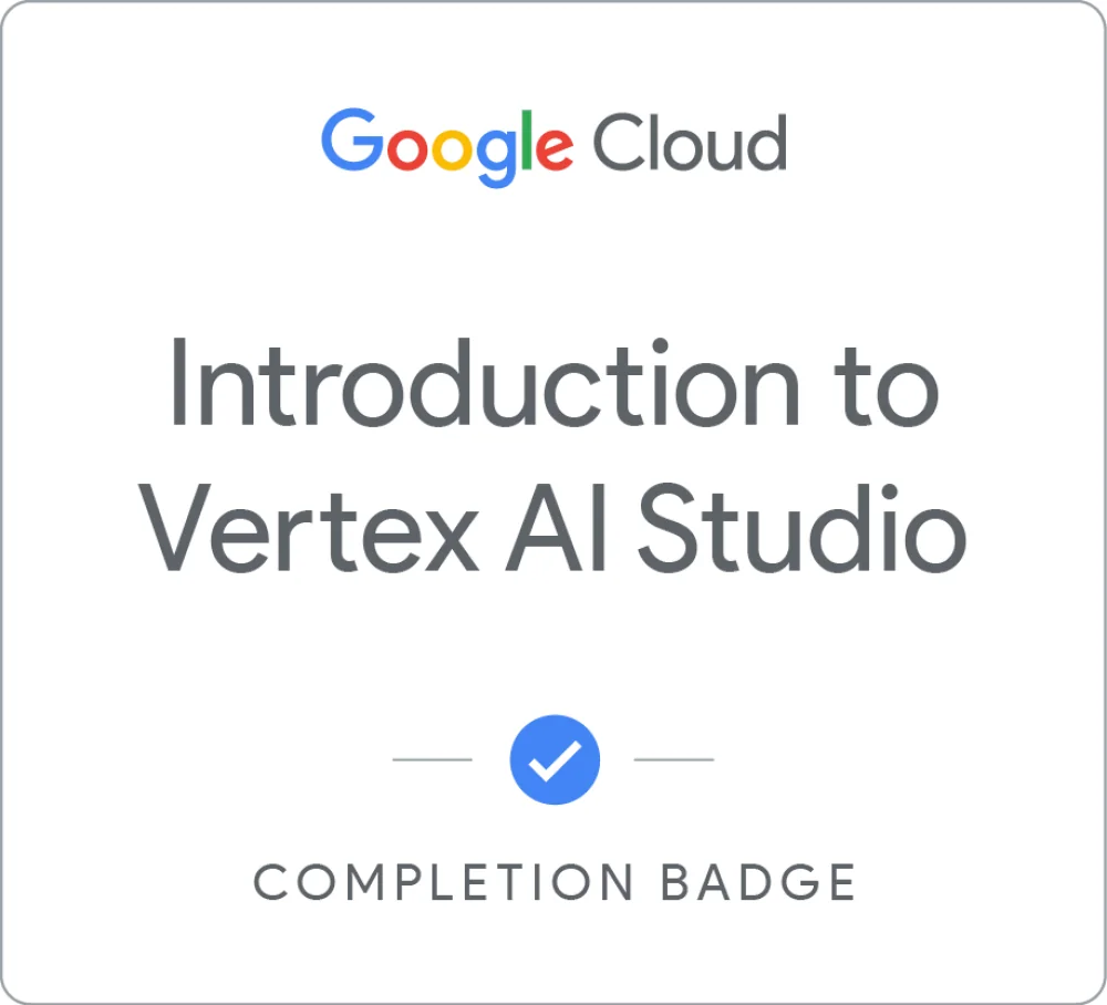 Completion badge awarded by Google Cloud: Introduction to Vertex AI Studio