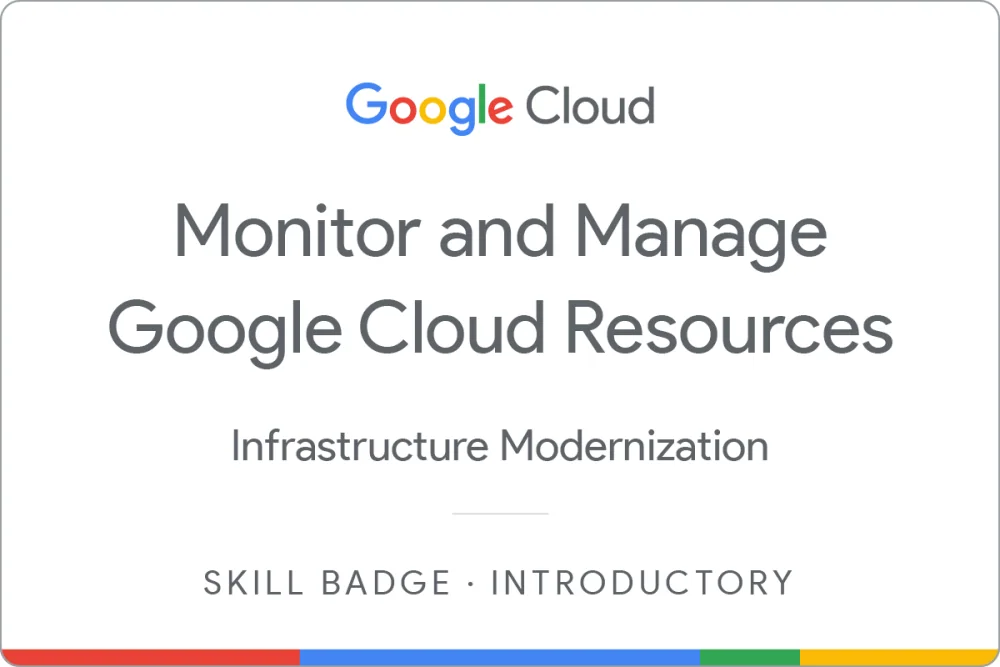 Skill badge awarded by Google Cloud: Monitor and Manage Google Cloud Resources