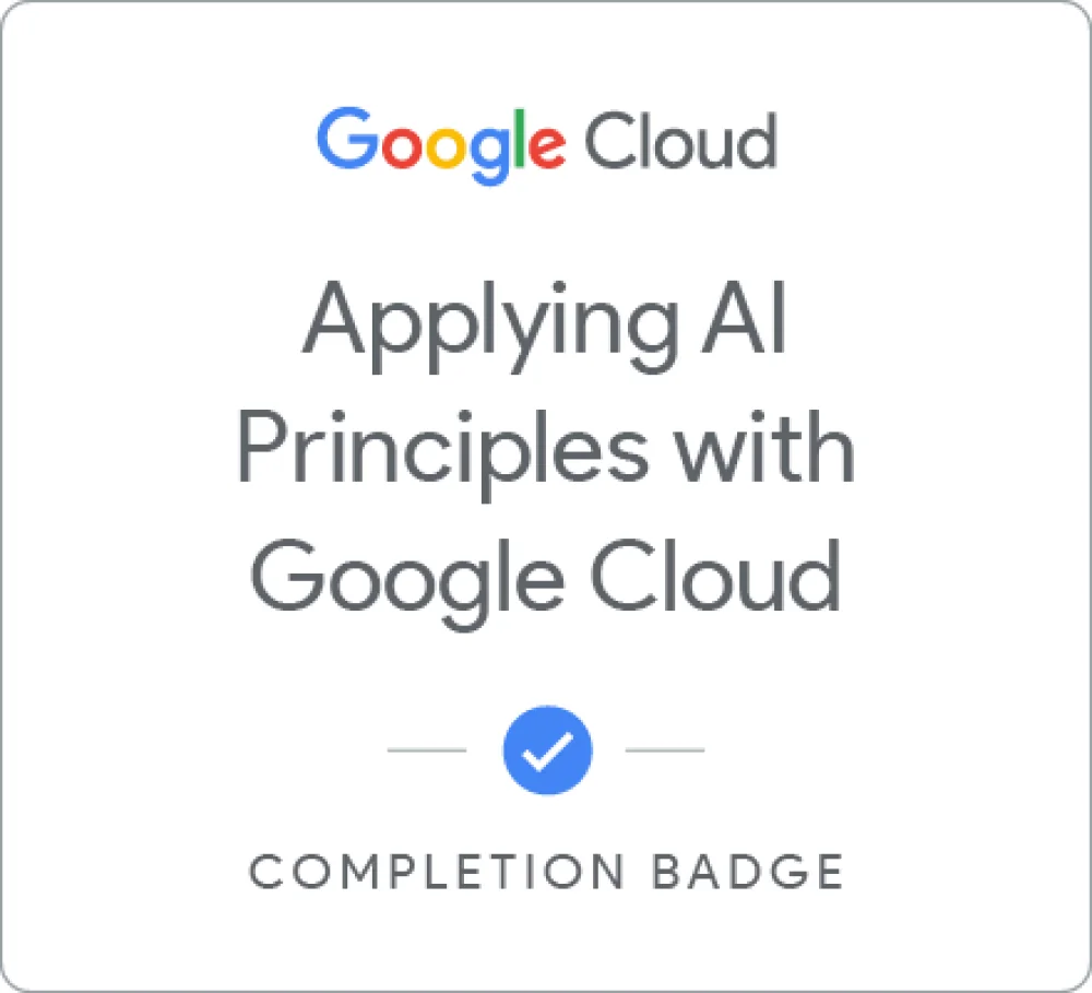 Completion badge awarded by Google Cloud: Responsible AI: Applying AI Principles with Google Cloud