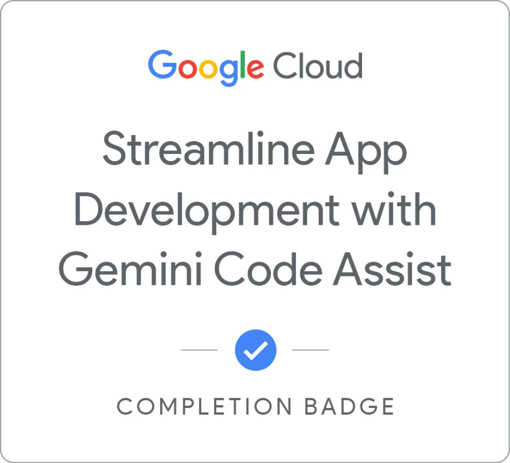 Completion badge awarded by Google Cloud: Streamline App Development with Gemini Code Assist